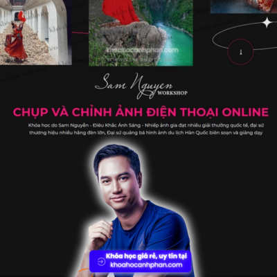 Chụp Ảnh Và Chỉnh Ảnh Điện Thoại - Sam Nguyễn Share Khóa Học Chụp Ảnh Và Chỉnh Ảnh Điện Thoại của Sam Nguyen