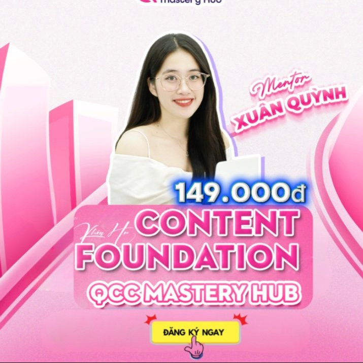 Khóa học Anh Phan - Chia sẻ khóa học online giá rẻ, chất lượng, uy tín Content Foundation Cùng QCC Mastery Hub mới 2025