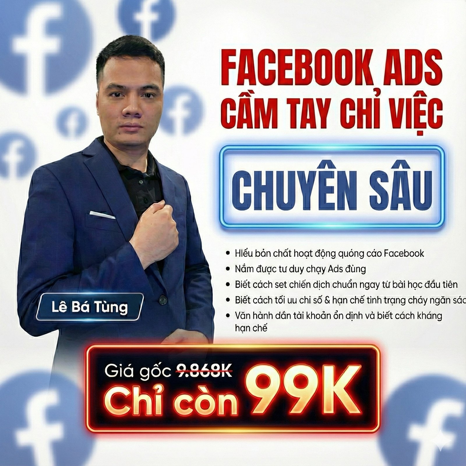 Khóa Học Facebook Ads Cầm Tay Chỉ Việc Chuyên Sâu cùng Lê Bá Tùng