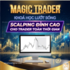 Khóa Học Magic Trader – Scalping Đỉnh Cao Cho Trader Toàn Thời Gian