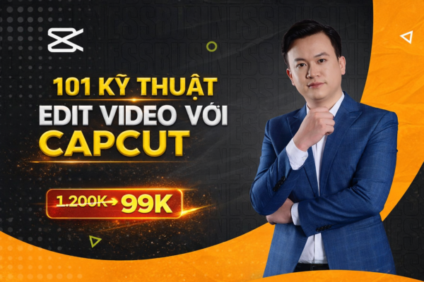 Khóa Học 101 Kỹ Thuật Edit Video Chuyên Nghiệp Với Capcut Cùng Duy Nguyễn