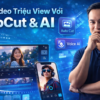 Khóa Học Tạo Video Triệu View Với Capcut & AI cùng Sam Nguyễn