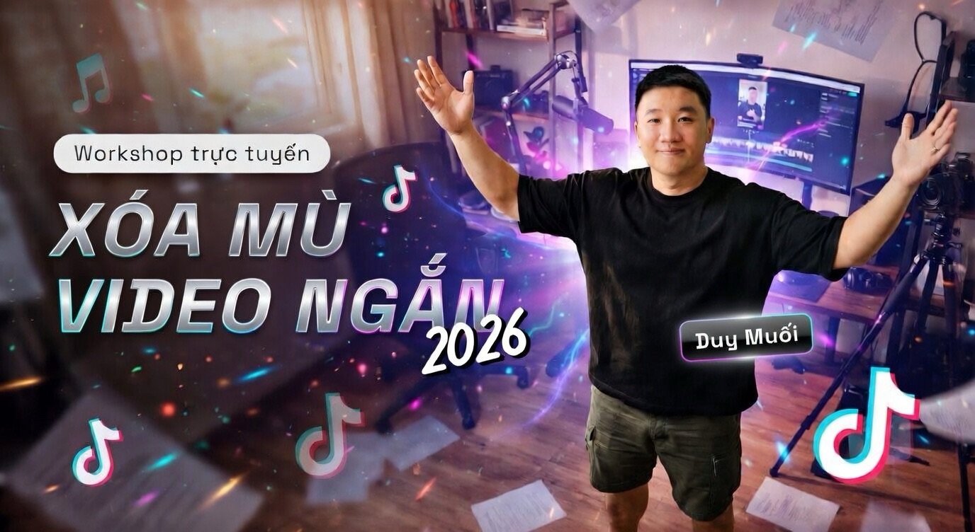 Workshop Xóa Mù Video Ngắn 2026 Cùng Duy Muối